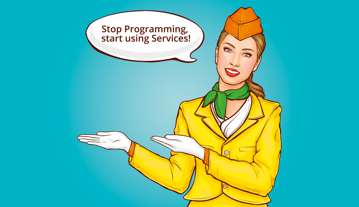 Stop Programming, start using Services!