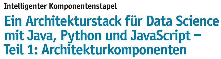 Ein Architekturstack für Data Science mit Java, Python und JavaScript – Teil 1: Architekturkomponenten